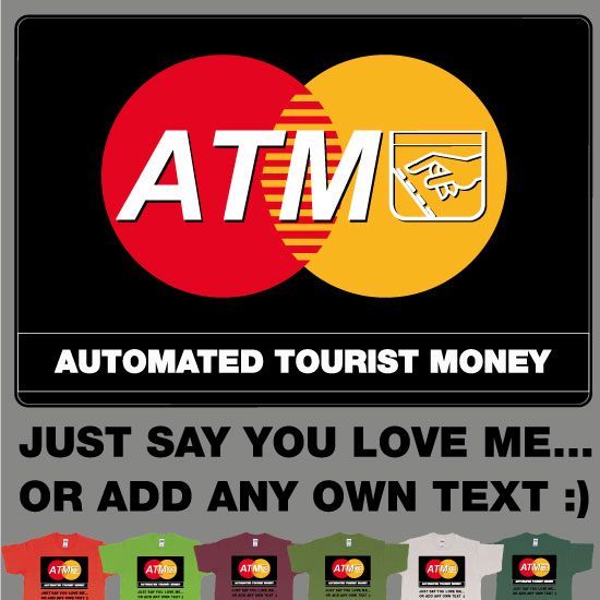 Custom tshirt design ATM Automated Tourist Money Just Say U Love Me Custom Tshirt Printing choice your own printing text made in Bali