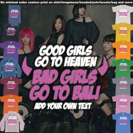 Custom tshirt design Good Girls Go To Heaven Bad Girls Go To Bali choice your own printing text made in Bali