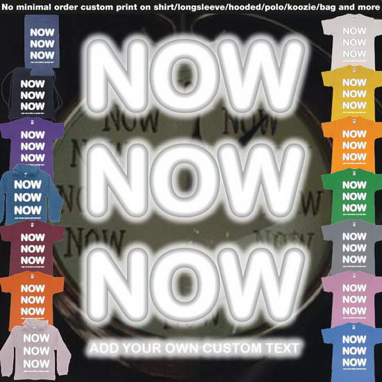 Now Now Now Add Custom Text Tees On Demand Tshirt Printing Bali Elevate your style with our exclusive Now Now Now design, available for custom text tees with on-demand printing services in Bali. Personalize your apparel with your own unique message or choose from 