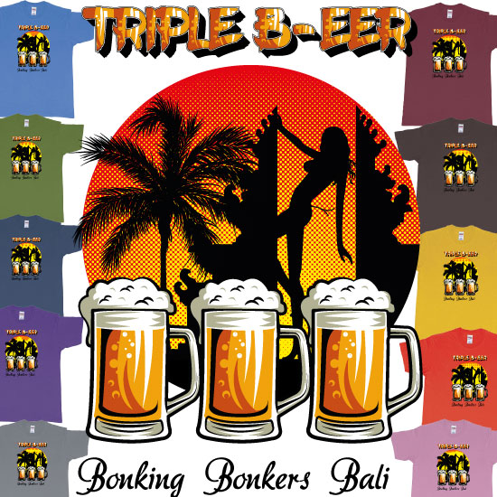 Custom tshirt design Triple Beer Bonking Bonkers Bali choice your own printing text made in Bali
