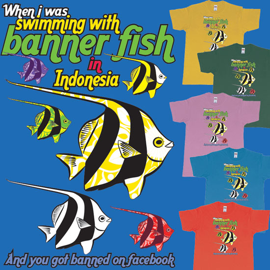 Custom tshirt design When i was swimming with banner fish in Indonesia and you got banned from Facebook choice your own printing text made in Bali